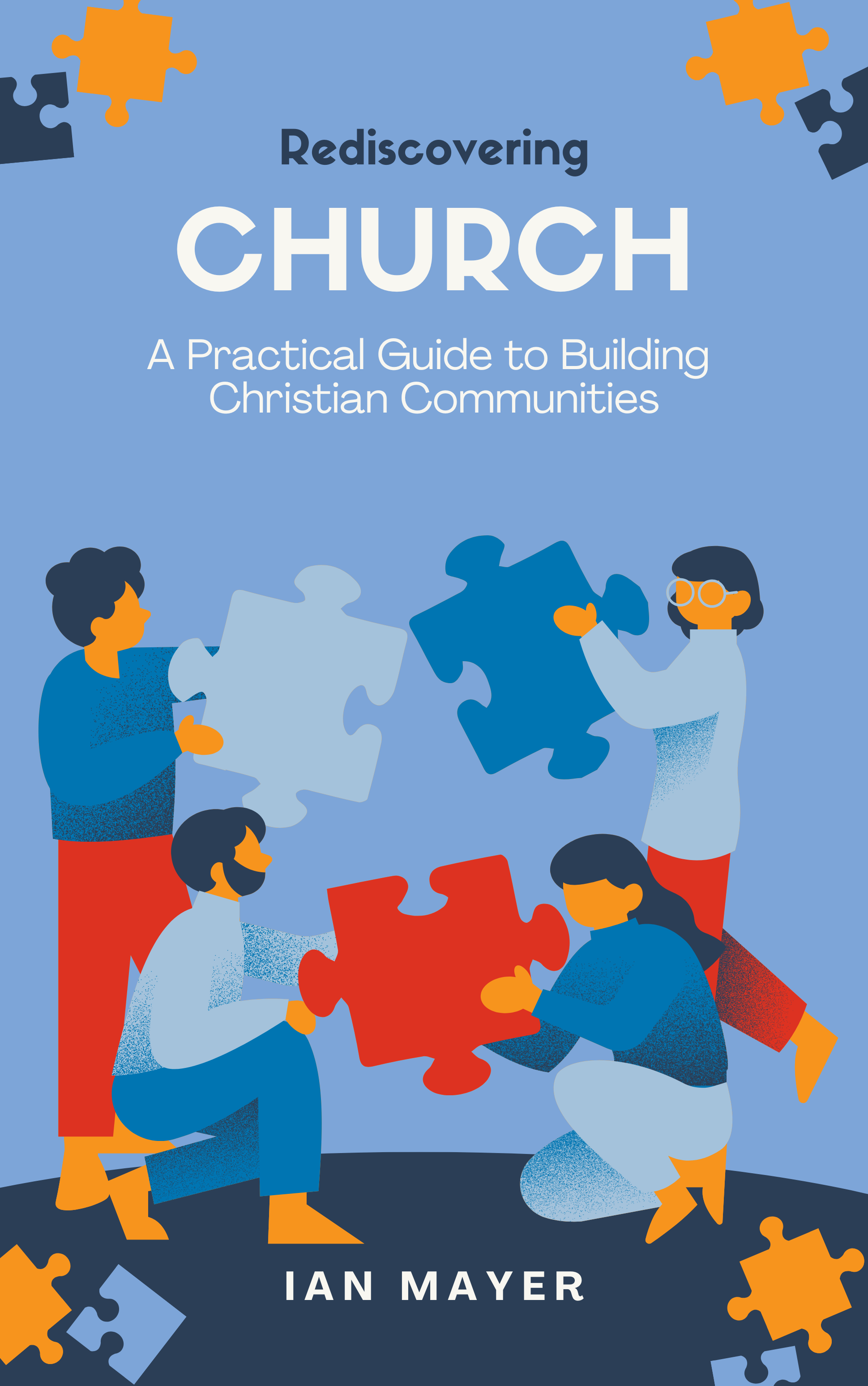Rediscovering Church: A Practical Guide to Building Christian Communities